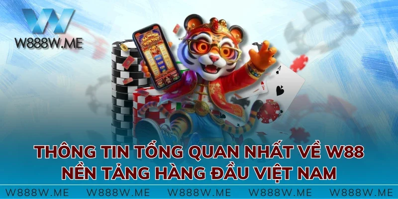 Thông tin tổng quan nhất về W88 - Nền tảng hàng đầu Việt Nam